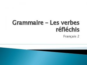 Grammaire Les verbes rflchis Franais 2 Les verbes