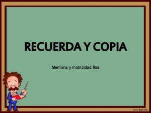 RECUERDA Y COPIA Memoria y motricidad fina Instrucciones