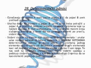 28 Deterministiki odnosi Oznaavaju da pojava A uvek