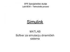 SPR Specijalistike studije Lab VIEW Tehnoloki procesi Simulink