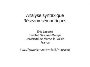 Analyse syntaxique Rseaux smantiques Eric Laporte Institut GaspardMonge