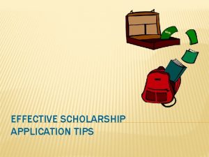 EFFECTIVE SCHOLARSHIP APPLICATION TIPS ESSAYS The goal of