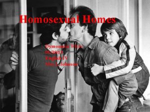 Homosexual Homes Dymonecia White 013013 English IV Mrs