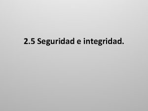 2 5 Seguridad e integridad 2 5 1