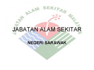 JABATAN ALAM SEKITAR NEGERI SARAWAK Pejabat Miri 2