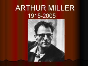 ARTHUR MILLER 1915 2005 l Miller is best