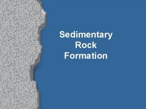 Sedimentary Rock Formation How are sedimentary rocks formed