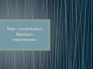 Mari inventatori Romani Proiect Informatica Matematicieni EMANOIL BACALOGLU