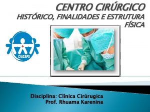 CENTRO CIRRGICO HISTRICO FINALIDADES E ESTRUTURA FSICA Disciplina