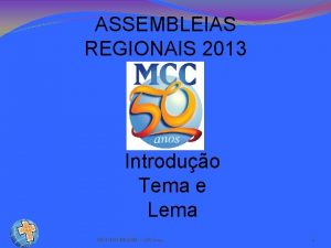 ASSEMBLEIAS REGIONAIS 2013 Introduo Tema e Lema MCC