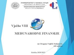 Vjebe VIII MEUNARODNE FINANSIJE mr Dragana VujiiStefanovi vii