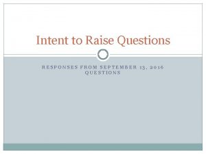 Intent to Raise Questions RESPONSES FROM SEPTEMBER 13