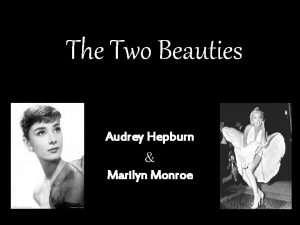 The Two Beauties Audrey Hepburn Marilyn Monroe She