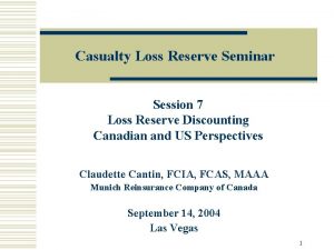 Casualty Loss Reserve Seminar Session 7 Loss Reserve