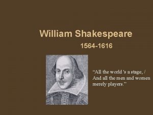William Shakespeare 1564 1616 All the world s