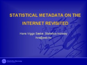 STATISTICAL METADATA ON THE INTERNET REVISITED Hans Viggo