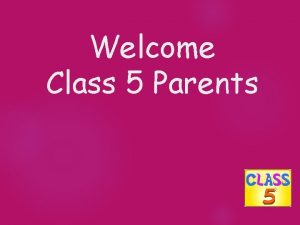 Welcome Class 5 Parents Class 5 adults Miss