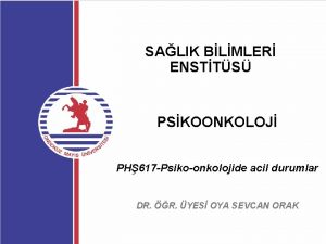 SALIK BLMLER ENSTTS PSKOONKOLOJ PH 617 Psikoonkolojide acil