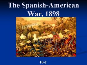 The SpanishAmerican War 1898 10 2 Cubans Rebel