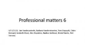 Professional matters 6 9032021 Jan Vandecasteele Barbara Vanderstraeten