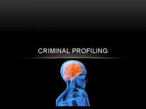 CRIMINAL PROFILING INTRODUCTION Criminal profilers study evidence collected