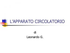 LAPPARATO CIRCOLATORIO di Leonardo G La circolazione Lapparato