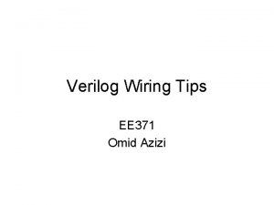 Verilog Wiring Tips EE 371 Omid Azizi The