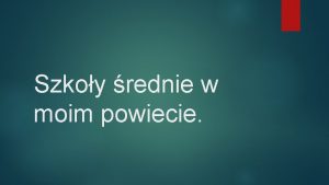 Szkoy rednie w moim powiecie LICEA OGLNOKSZTACCE Liceum