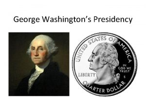 George Washingtons Presidency Executive Departments As President of