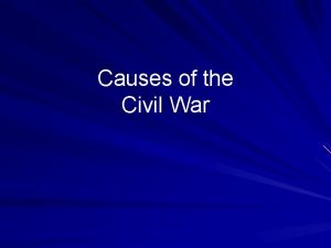 Causes of the Civil War Growth of slavery