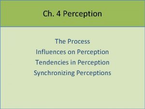 Ch 4 Perception The Process Influences on Perception