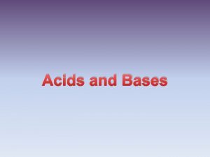 Acids and Bases Sour tasting Excellent conductors of