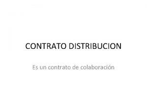 CONTRATO DISTRIBUCION Es un contrato de colaboracin Contrato