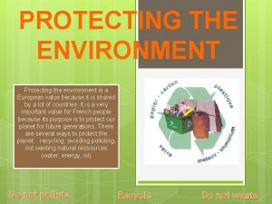 PROTECTING THE ENVIRONMENT Protecting the environment is a