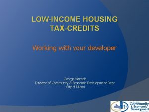 LOWINCOME HOUSING TAXCREDITS Working with your developer George