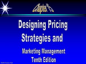 2000 Prentice Hall Objectives Setting the Price Adapting
