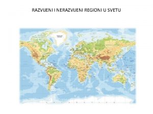 RAZVIJENI I NERAZVIJENI REGIONI U SVETU U svetu