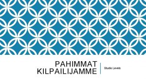 PAHIMMAT KILPAILIJAMME Studio Levels STUDIO HARRI HINKKA Toimipiste