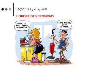 Leon 1 B Quel apptit LORDRE DES PRONOMS