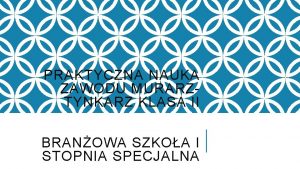 PRAKTYCZNA NAUKA ZAWODU MURARZTYNKARZ KLASA II BRANOWA SZKOA