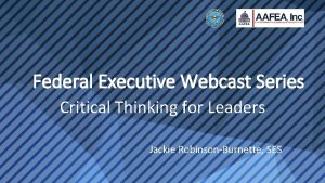 Federal Executive Webcast Series Critical Thinking for Leaders