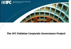 The IFC Pakistan Corporate Governance Project The Goal