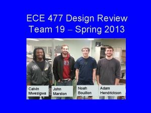 ECE 477 Design Review Team 19 Spring 2013