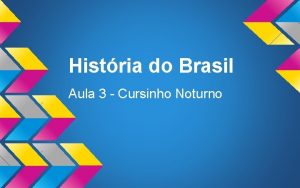 Histria do Brasil Aula 3 Cursinho Noturno O