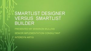 SMARTLIST DESIGNER VERSUS SMARTLIST BUILDER PRESENTED BY SHANNON