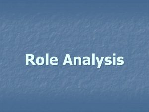 Role Analysis Meaning of Role Analysis n Role