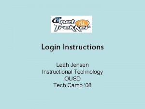 Login Instructions Leah Jensen Instructional Technology OUSD Tech
