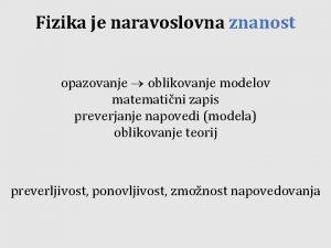 Fizika je naravoslovna znanost opazovanje oblikovanje modelov matematini