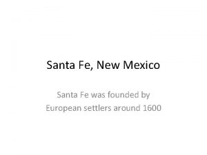 Santa Fe New Mexico Santa Fe was founded