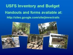 USFS Inventory and Budget Handouts and forms available